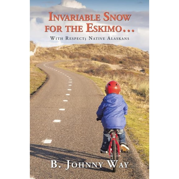 Invariable Snow for the Eskimo ...: with Respect; Native Alaskans (Paperback)