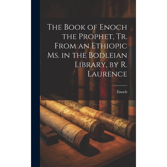 The Book of Enoch the Prophet, Tr. From an Ethiopic Ms. in the Bodleian Library, by R. Laurence (Hardcover)