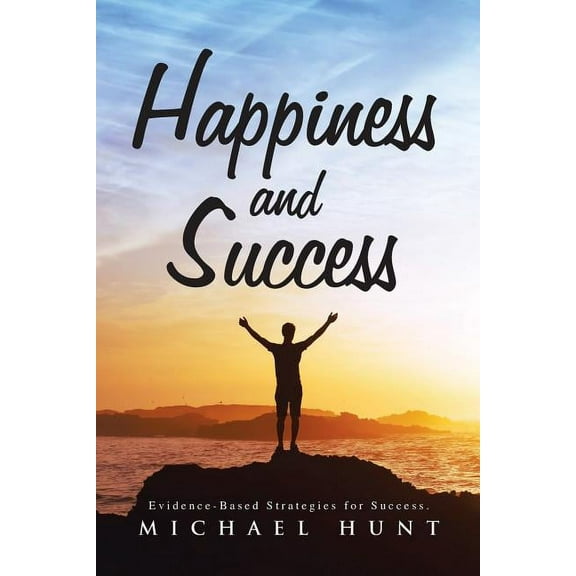 Happiness and Success: Evidence-Based Strategies for Success. (Paperback)