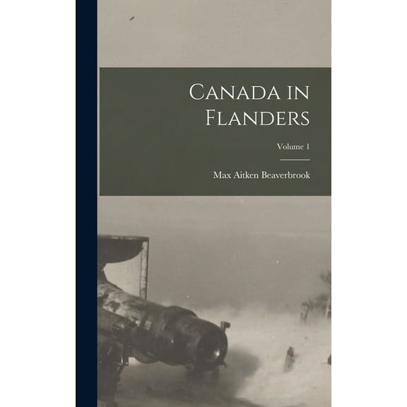 Canada in Flanders; Volume 1 (Hardcover)