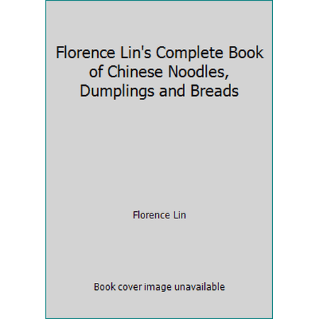 Pre-Owned Florence Lin s Complete Book of Chinese Noodles Dumplings and Breads (Hardcover) 0688037968 9780688037963
