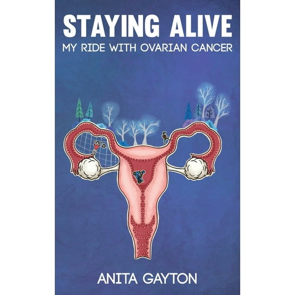 Staying Alive: My Ride with Ovarian Cancer, (Hardcover)