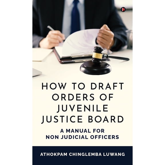 How to Draft Orders of Juvenile Justice Board: A Manual for Non Judicial Officers, (Hardcover)