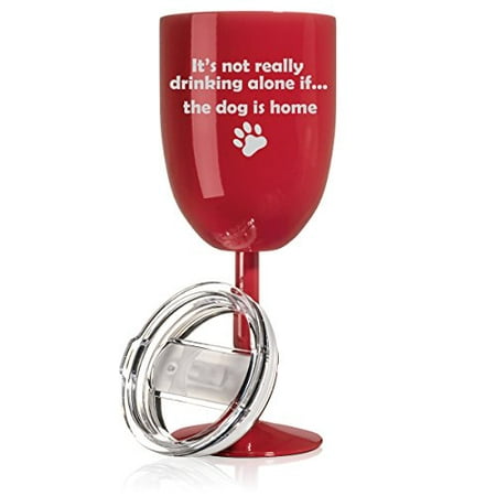 14 oz Double Wall Vacuum Insulated Stainless Steel Wine Tumbler Glass with Lid Funny It's Not Really Drinking Alone If The Dog Is Home (Best Red Wine To Drink Alone)