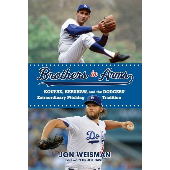 Brothers in Arms: Koufax, Kershaw, and the Dodgers' Extraordinary Pitching Tradition, (Paperback)