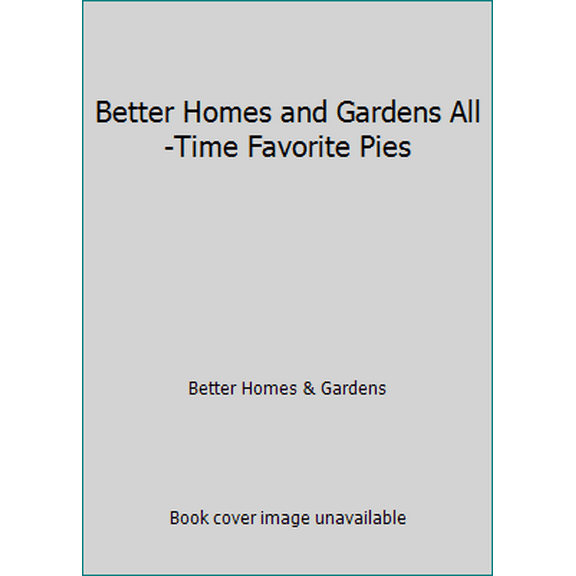 Pre-Owned Better Homes and Gardens All-Time Favorite Pies (Hardcover) 0696013355 9780696013355
