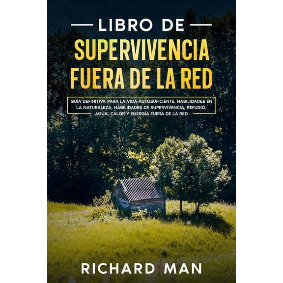Libro de supervivencia fuera de la red: GuÃa definitiva para la vida autosuficiente, habilidades en la naturaleza, habil, (Paperback)