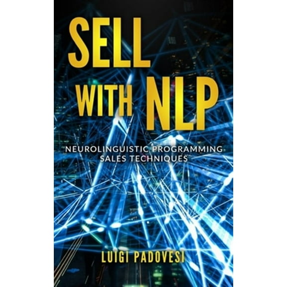 Sell with Nlp: Neurolinguistic Programming Sales Techniques (Paperback)