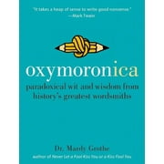 Oxymoronica: Paradoxical Wit and Wisdom from History's Greatest Wordsmiths (Hardcover)