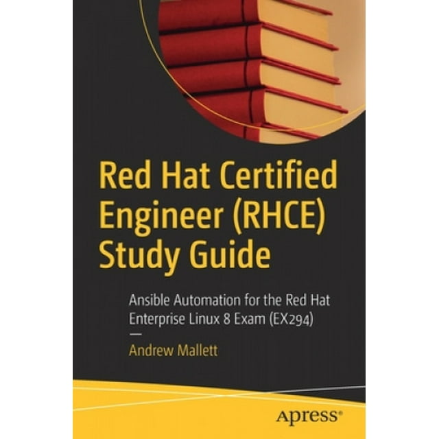 Red Hat Certified Engineer (RHCE) Study Guide: Ansible Automation for the Red Hat Enterprise Linux 8 Exam (EX294)