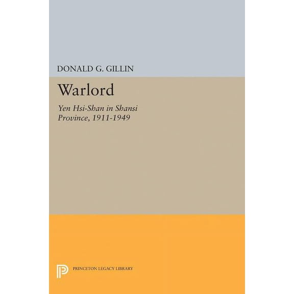 Princeton Legacy Library Warlord: Yen Hsi-Shan in Shansi Province, 1911-1949, Book 2044, (Paperback)