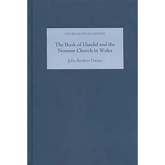 Studies in Celtic History The Book of Llandaf and the Norman Church in Wales, Book 21, (Hardcover)
