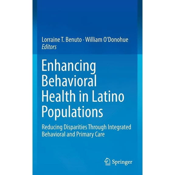 Enhancing Behavioral Health in Latino Populations: Reducing Disparities Through Integrated Behavioral and Primary Care, (Hardcover)