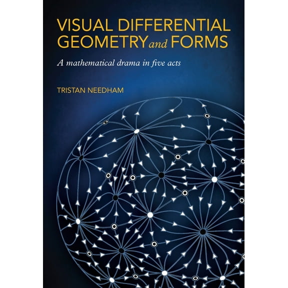 Visual Differential Geometry and Forms: A Mathematical Drama in Five Acts, (Paperback)