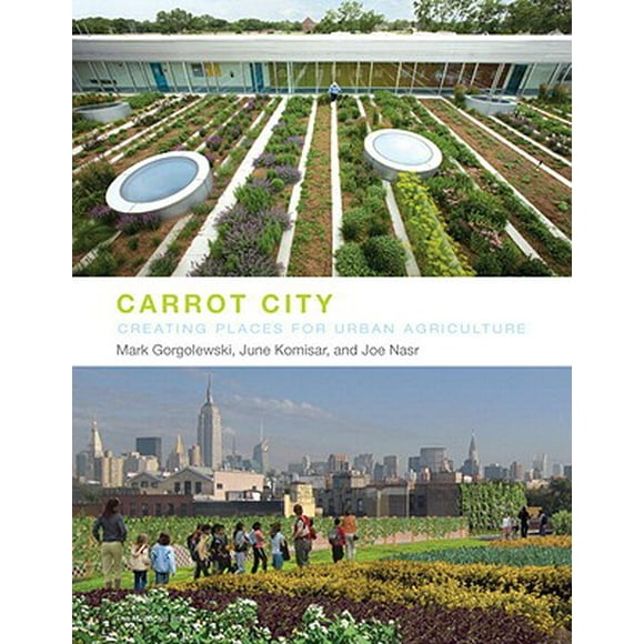 Carrot City : Creating Places for Urban Agriculture (Hardcover)
