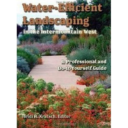 Water-Efficient Landscaping in the Intermountain West: A Professional and Do-It-Yourself Guide