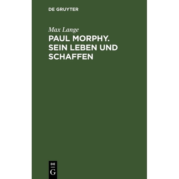 Paul Morphy. Sein Leben Und Schaffen, (Hardcover)