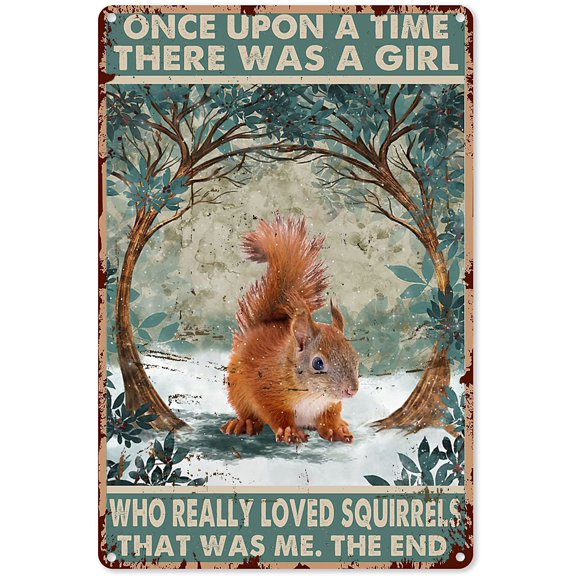Animal Wall Decor Once Upon a Time There was a Girl Who Really Loved Squirrels Metal Sign Decor Tin Aluminum Sign Wall Art Metal Poster for Bedroom Home Nursery Kitchen 16x12 inch