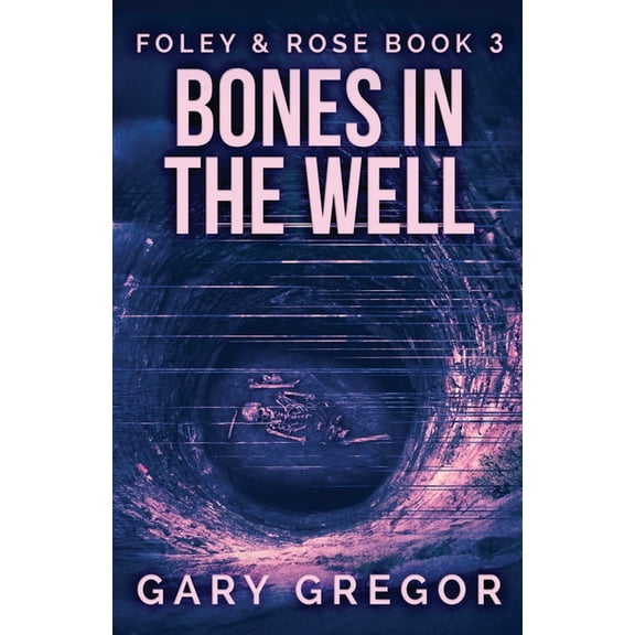 Foley & Rose Bones In The Well, Book 3, (Paperback)