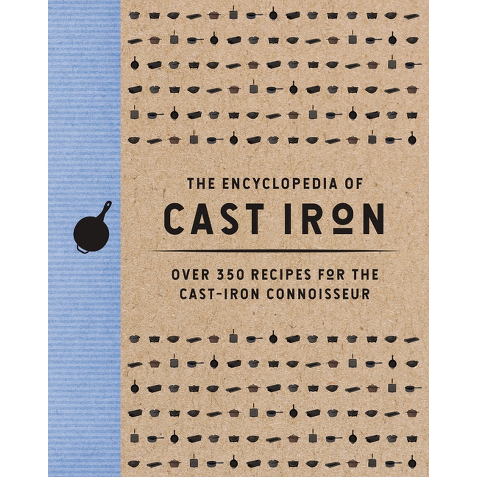 Encyclopedia Cookbooks The Encyclopedia of Cast Iron: Over 350 Recipes for the Cast Iron Connoisseur, (Hardcover)