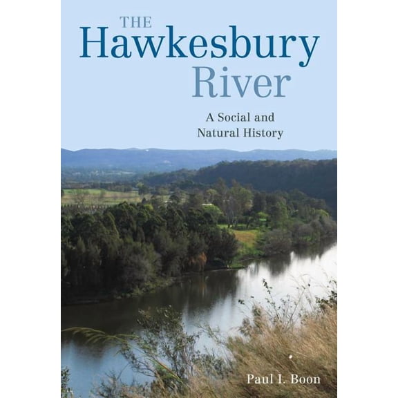 The Hawkesbury River: A Social and Natural History, (Hardcover)