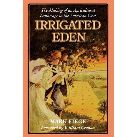 Weyerhaeuser Environmental Books Irrigated Eden: The Making of an Agricultural Landscape in the American West, (Paperback)
