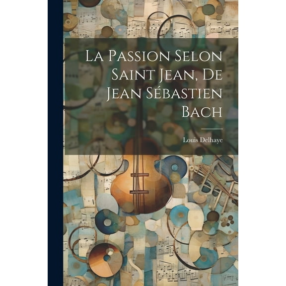 La Passion Selon Saint Jean, De Jean Sébastien Bach (Paperback)
