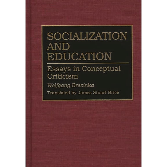 Contributions to the Study of Education Socialization and Education: Essays in Conceptual Criticism, Book 0063, (Hardcover)