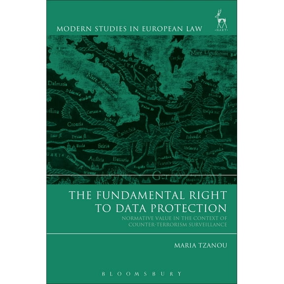 Modern Studies in European Law The Fundamental Right to Data Protection: Normative Value in the Context of Counter-Terrorism Surveillance, Book 71, (Hardcover)