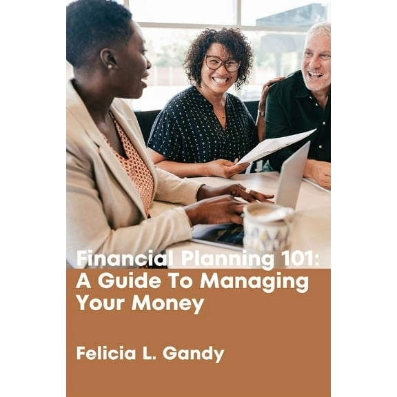 Financial Planning 101: A Guide To Managing Your Money, (Paperback)