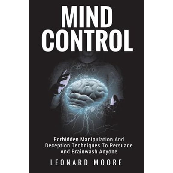 Pre-Owned Mind Control: Forbidden Manipulation And Deception Techniques To Persuade And Brainwash Anyone (Paperback) by Leonard Moore