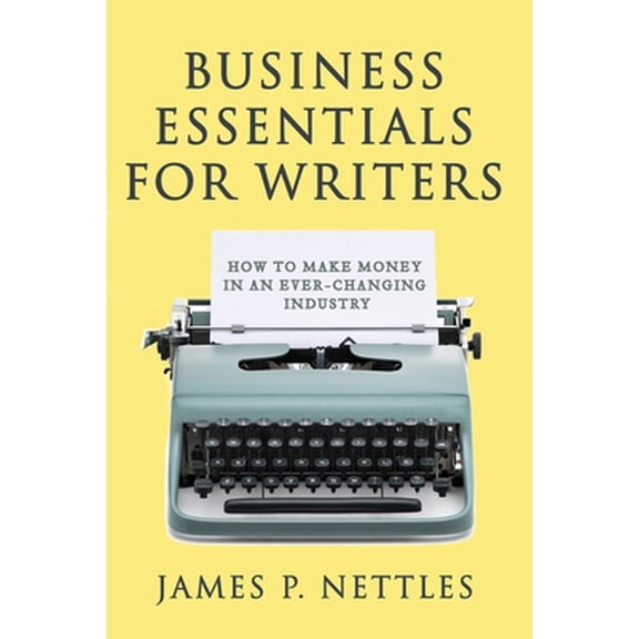 Pre-Owned Business Essentials for Writers: How to make money in an ever-changing industry (Paperback) 1798882523 9781798882528