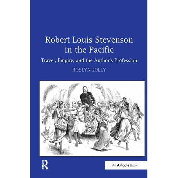 Robert Louis Stevenson in the Pacific: Travel, Empire, and the Author's Profession, (Hardcover)