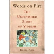 Words on Fire : The Unfinished Story of Yiddish, Used [Hardcover]