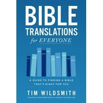 Bible Translations for Everyone: A Guide to Finding a Bible That's Right for You, (Paperback)