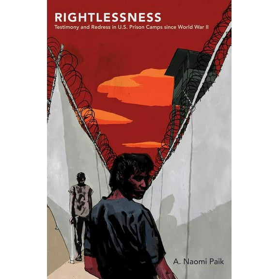 Studies in United States Culture Rightlessness: Testimony and Redress in U.S. Prison Camps Since World War II, (Paperback)