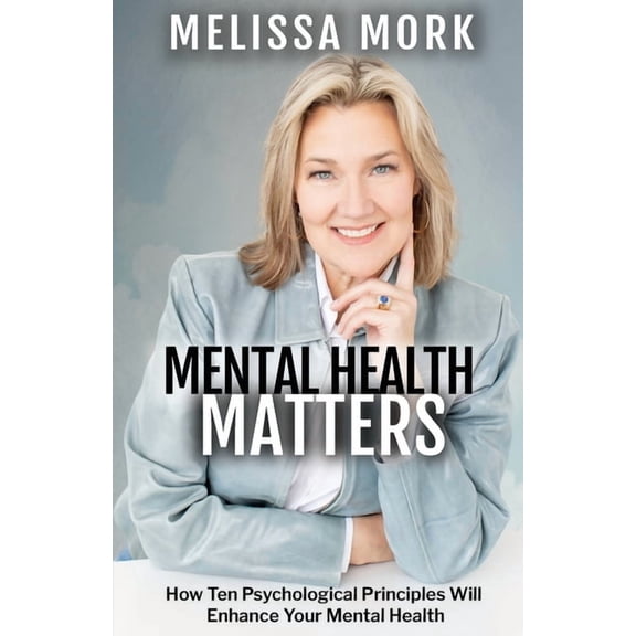 Mental Health Matters: How Ten Psychological Principles Will Enhance Your Mental Health, (Paperback)