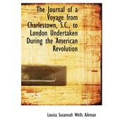 The Journal of a Voyage from Charlestown, S.C., to London Undertaken During the American Revolution (Hardcover)