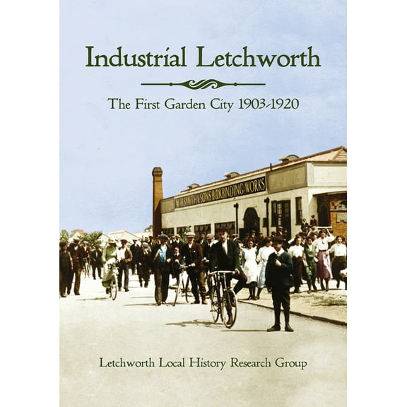 Industrial Letchworth : The first garden city, 1903-1920 (Paperback)