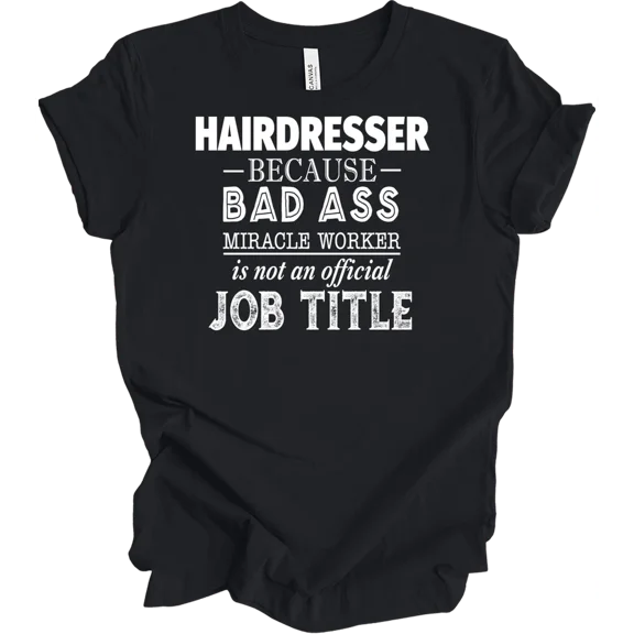 Hair Stylist Badass Miracle Worker Funny Gift for Her Unisex T-Shirt, up to Size 5XL
