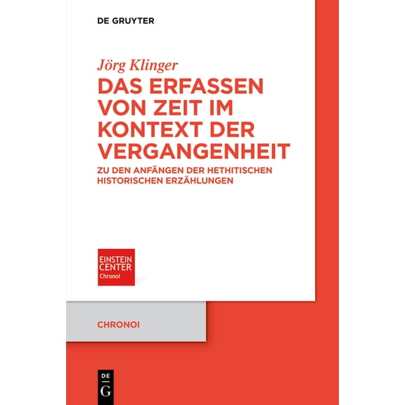 Chronoi Das Erfassen Von Zeit Im Kontext Der Vergangenheit: Zu Den AnfÃ¤ngen Der Hethitischen Historischen ErzÃ¤hlungen, Book 16, (Paperback)
