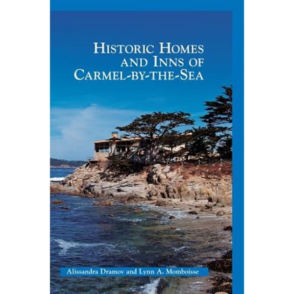 Pre-Owned Historic Homes and Inns of Carmel-By-The-Sea (Hardcover) by Alissandra Dramov, Lynn A Momboisse