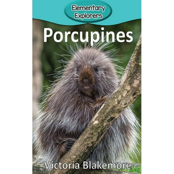 Elementary Explorers Porcupines, Book 97, (Hardcover)