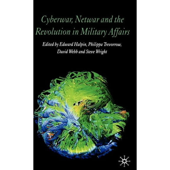 Cyberwar, Netwar and the Revolution in Military Affairs, (Hardcover)