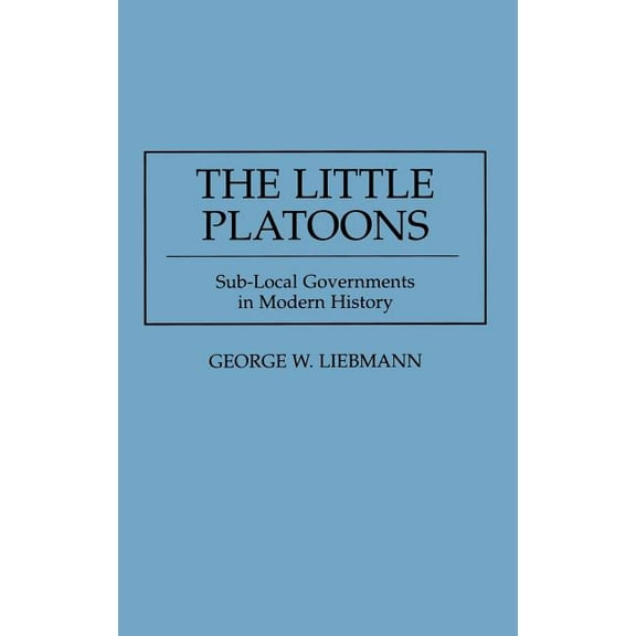 The Little Platoons: Sub-Local Governments in Modern History, (Hardcover)