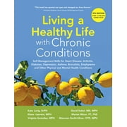 Living a Healthy Life with Chronic Conditions : Self-Management Skills for Heart Disease, Arthritis, Diabetes, Depression, Asthma, Bronchitis, Emphysema and Other Physical and Mental Health Conditions (Paperback)