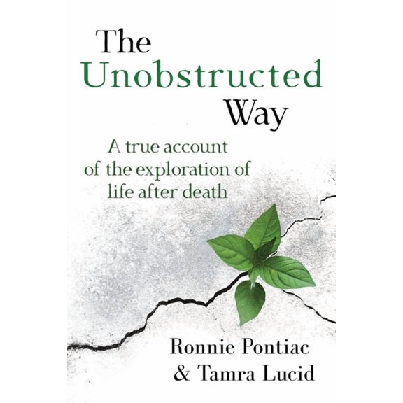 The Unobstructed Way: A True Account of the Exploration of Life After Death, (Paperback)