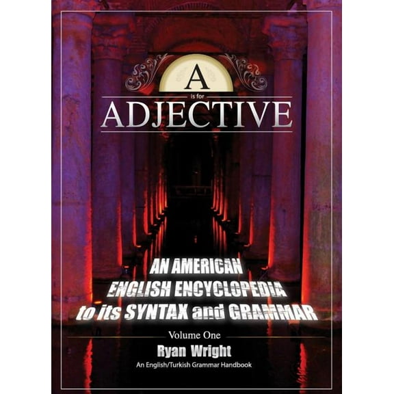 A is for Adjective : Volume One, An American English Encyclopedia to its Syntax and Grammar: English/Turkish Grammar Handbook (Color Hardcover Edition) (Hardcover)