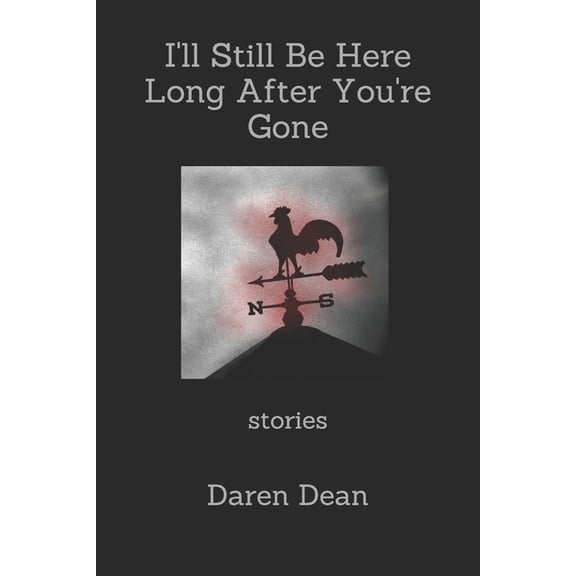 I'll Still Be Here Long After You're Gone: Stories, (Paperback)