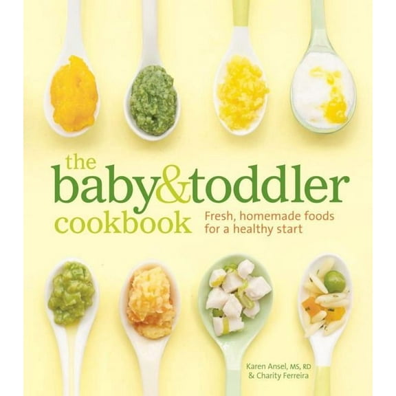 The Baby and Toddler Cookbook : Fresh, Homemade Foods for a Healthy Start (Hardcover)